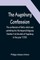 The Augsburg Confession; The confession of faith, which was submitted to His Imperial Majesty Charles V at the diet of Augsburg in the year 1530