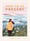 How to Be Present