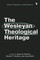 The Wesleyan Theological Heritage