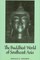 The Buddhist World of Southeast Asia