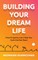 Building Your Dream Life