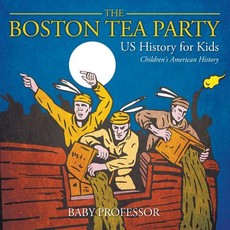 The Boston Tea Party - US History for Kids Children's American History The Boston Tea Party - US History for Kids Children's American History