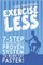 Exercise Less (4th Edition)