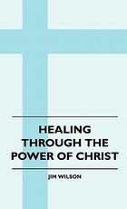 Healing Through The Power Of Christ Healing Through The Power Of Christ