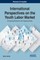 International Perspectives on the Youth Labor Market
