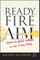 Ready, Fire, Aim