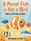 A Parrot Fish is Not a Bird