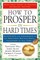 How to Prosper in Hard Times