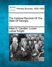 The Colonial Records Of The State Of Georgia. The Colonial Records Of The State Of Georgia.
