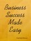 Business Success Made Easy