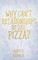 Why Can't Relationships Be Like Pizza?
