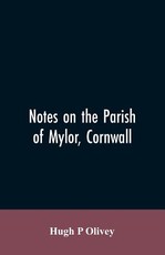 Notes on the Parish of Mylor, Cornwall Notes on the Parish of Mylor, Cornwall