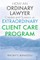 HOW AN ORDINARY LAWYER Creates and Sustains an EXTRAORDINARY CLIENT CARE PROGRAM