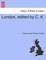 London, edited by C. K.