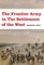 The Frontier Army in the Settlement of the West