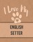 I Love My English Setter