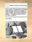A New System of Mathematics. Containing Plane Geometry; General Investigation of Areas, Surfaces, and Solids; Greatest and Least Quantities; Trigonometry; Logarithms; Motion, ... to Which Is Prefixed the First Principles of Algebra