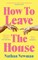 How to Leave the House