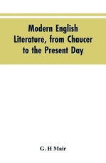 Modern English literature, from Chaucer to the present day Modern English literature, from Chaucer to the present day