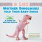 8 Lies Mother Dinosaurs Told Their Baby Dinos