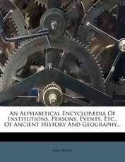 An Alphabetical Encyclopædia of Institutions, Persons, Events, Etc., of Ancient History and Geography... An Alphabetical Encyclopædia of Institutions, Persons, Events, Etc., of Ancient History and Geography...