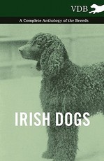 Irish Dogs - A Complete Anthology of the Breeds Irish Dogs - A Complete Anthology of the Breeds