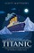 A Brief History of the Titanic - Fascinating Historical Facts of Titanic's Tragic Tale