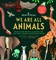 We Are All Animals
