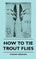 How To Tie Trout Flies