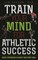 Train Your Mind for Athletic Success