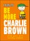 Peanuts Be More Charlie Brown