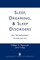 Sleep, Dreaming, and Sleep Disorders