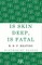 Is Skin Deep, Is Fatal