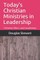Today's Christian Ministries in Leadership
