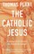 The Catholic Jesus