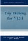Dry Etching for VLSI