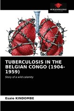 Tuberculosis in the Belgian Congo (1904-1959) Tuberculosis in the Belgian Congo (1904-1959)