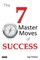 The 7 Master Moves of Success