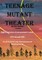 Teenage Mutant Theater2nd Edition