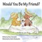 Would You Be My Friend?