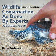 Wildlife Conservation As Done By Experts - Animal Book Age 10 Children's Animal Books Wildlife Conservation As Done By Experts - Animal Book Age 10 Children's Animal Books