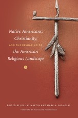 Native Americans, Christianity, and the Reshaping of the American Religious Landscape Native Americans, Christianity, and the Reshaping of the American Religious Landscape