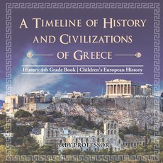 A Timeline of History and Civilizations of Greece - History 4th Grade Book Children's European History A Timeline of History and Civilizations of Greece - History 4th Grade Book Children's European History