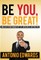 Be You, Be Great! - Unleash Your Unique Gift of Greatness Within You