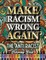 Make Racism Wrong Again