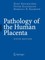 Pathology of the Human Placenta