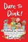 Dare to Dink!