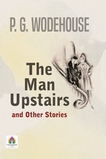 The Man Upstairs and Other Stories The Man Upstairs and Other Stories