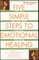 Five Simple Steps to Emotional Healing
