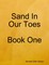 Sand In Our Toes  Book One